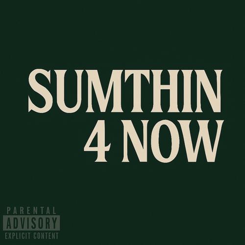 SUMTHIN 4 NOW (Explicit)