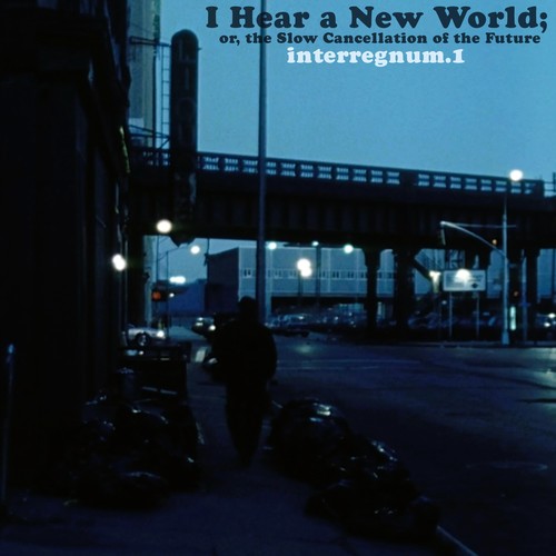I hear a New World, Or the Slow Cancellation of the Future