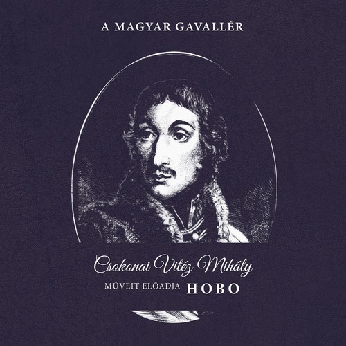 A magyar gavallér (Csokonai Vitéz Mihály műveit előadja Hobo)