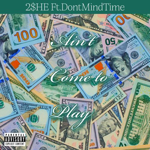 Aint come to play (feat. DontMindTime) [Explicit]