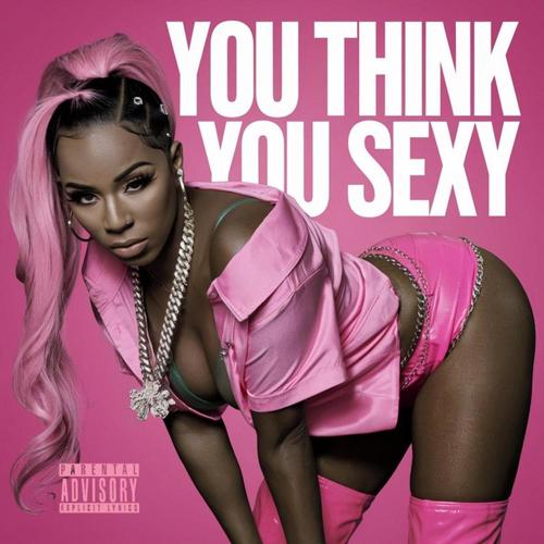 You Think You Sexy (Explicit)