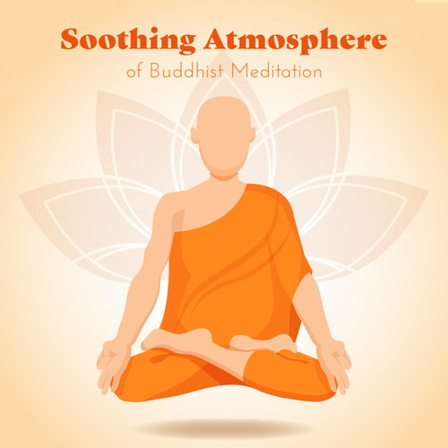 Soothing Atmosphere of Buddhist Meditation: Spiritual New Age 2019 Music for Best Meditation Experience, Deepest Contemplation, Journey into Your Soul