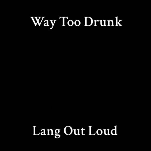 Way Too Drunk