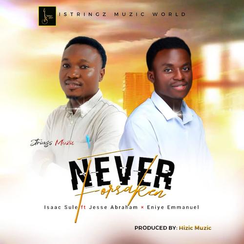 Never Forsaken (feat. Jesse Abraham & Eniye Emmanuel)