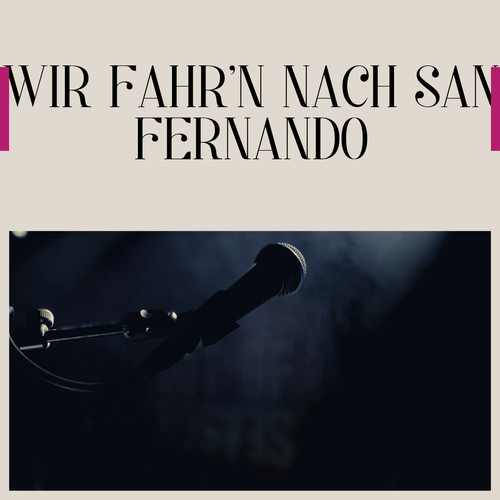 Wir fahr'n nach San Fernando