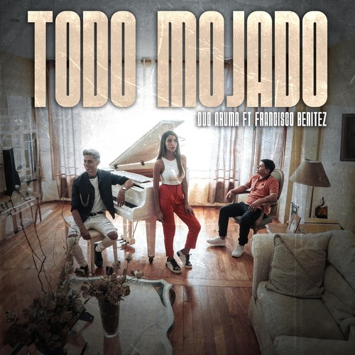 TODO MOJADO (feat. Francisco Benitez)