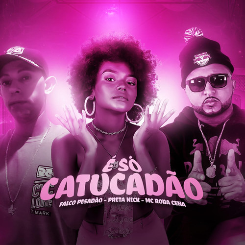 É Só Catucadão (feat. Preta Nick & Mc Roba Cena) [Explicit]