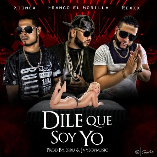 Dile Que Soy Yo (feat. Rexxx & Franco el Gorila)