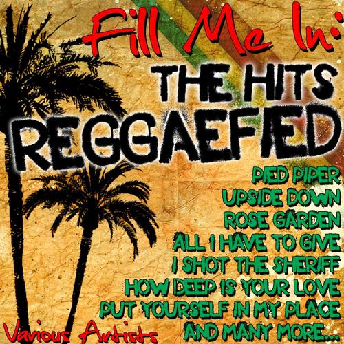 Fill Me In: The Hits Reggaefied