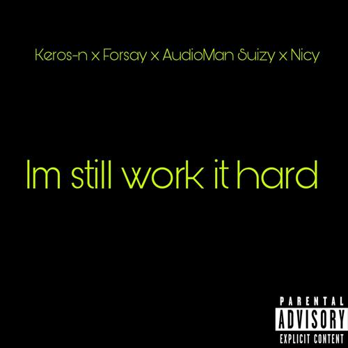 Im still work it hard (feat. Keros-n, Forsay & Nicy) [Explicit]