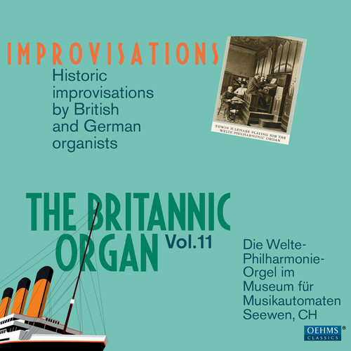 Britannic Organ (The) , Vol. 11 - Rare Historic Welte Rolls Played on The Britannic Organ, Improvisations by British and German Organists