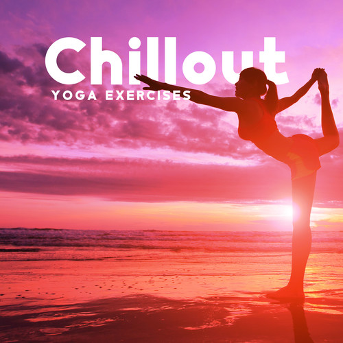 Chillout Yoga Exercises – Fitness, Wellness, Wellbeing Music