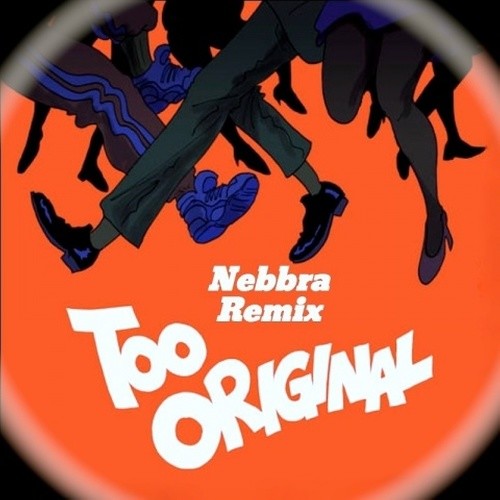 Too Original (Nebbra Remix)