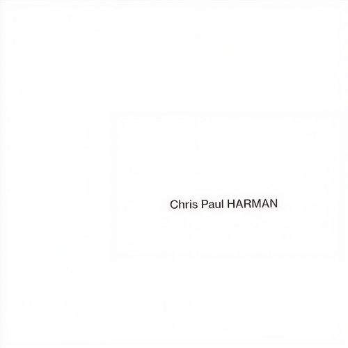 Chris Paul Harman: Works (2019-2023)