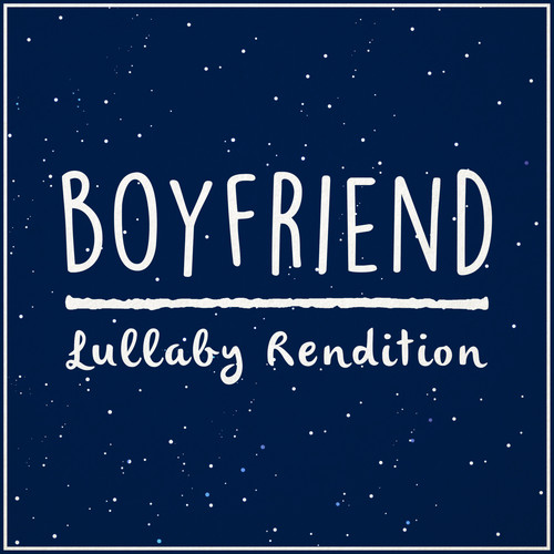 Boyfriend (Lullaby Rendition)
