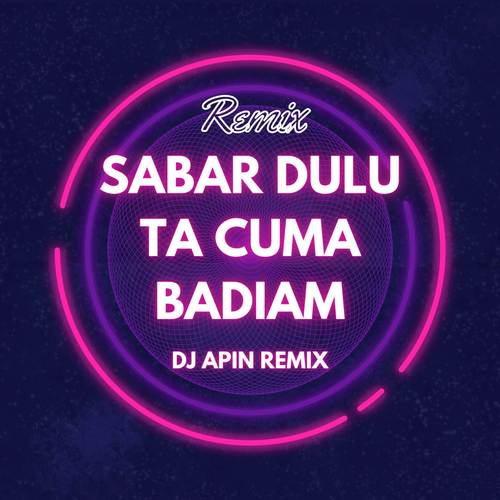 Sabar Dulu Ta cuma Badiam (Remix)