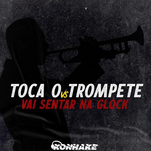 Toca o Trompete x Vai Sentar na Glock