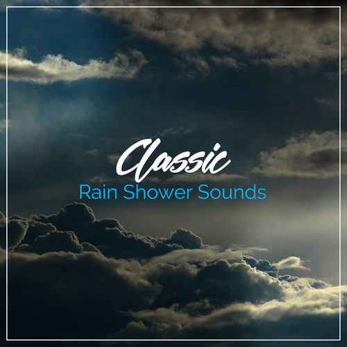 #17 Classic Rain Shower Sounds for Sleep