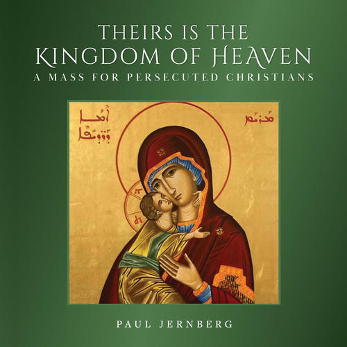 Theirs Is the Kingdom of Heaven: A Mass for Persecuted Christians (LIVE)