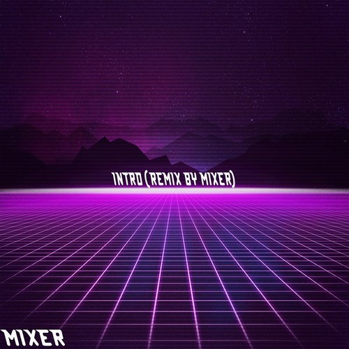 Intro (Remix by Mixer)