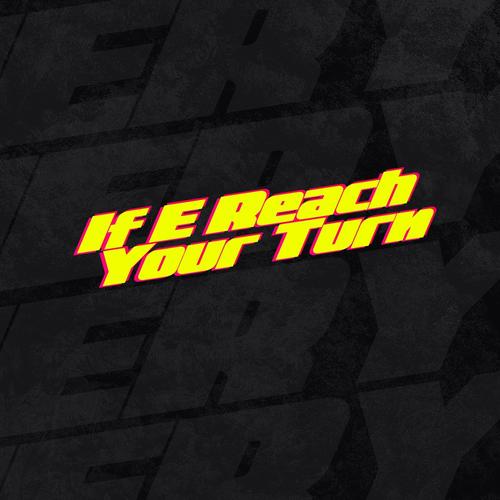 If E Reach Your Turn (Explicit)