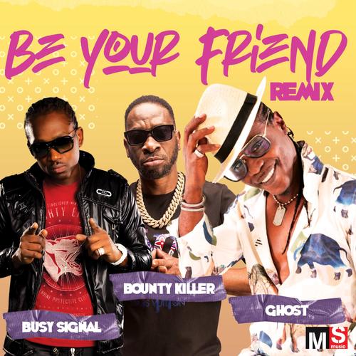 Be Your Friend (REMIX) (feat. Bounty Killer & Busy Signal)