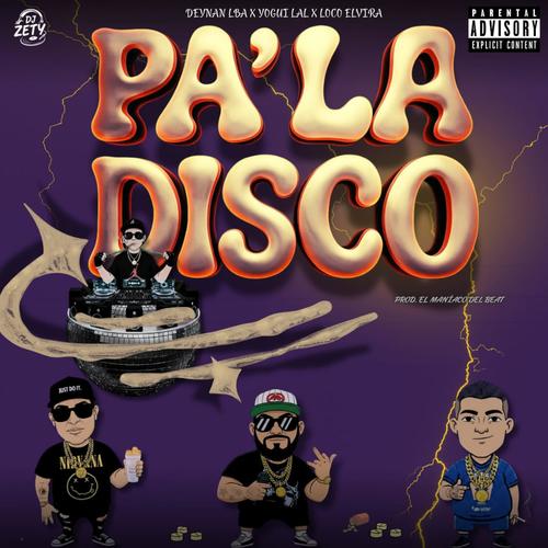 Pa' la disco (feat. Deynan LBA, Loco Elvira, El Maniaco Del Beat & Dj Zety) [Explicit]
