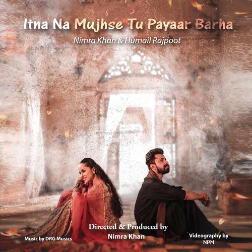 Itna Na Mujhse Tu Payaar Barha (feat. Nimra Khan)