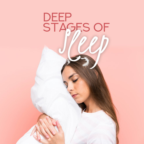 Deep Stages of Sleep: 2019 New Age Ambient Music to Help You Sleep Peacefuly & Dream Beautiful, Rest Your Vital Energy, Calm Nerves & Cure Insomnia