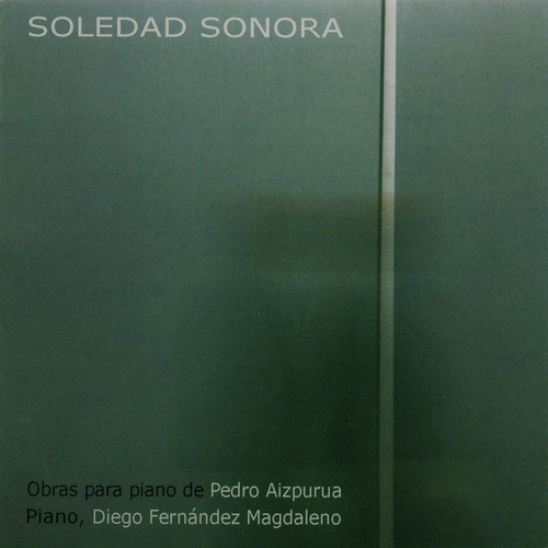 Pedro Aizpurúa: Soledad Sonora. Obras para Piano