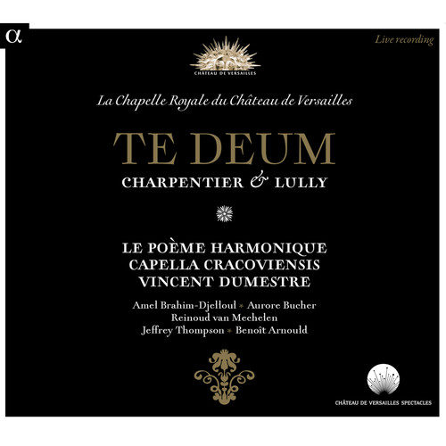 Charpentier & Lully: Te Deum (Live Recording at La Chapelle Royale du Château de Versailles)