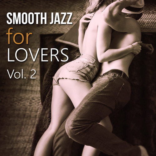 Smooth Jazz for Lovers Vol. 2: Sensual Collection, Smooth Morning, Sexy Lounge, Late Night Melodies