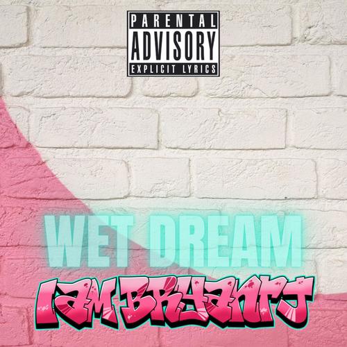 Wet Dream (Explicit)
