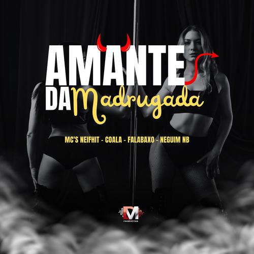 Amante Da Madrugada (feat. Neifhit Mc, Mc Coala, FalaBaxo & Mc Neguim Nb) [Explicit]