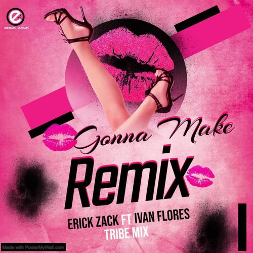 GONNA MAKE (ERICK ZACK TRIBE MIX) (feat. IVÁN FLORES)