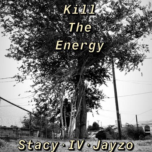 Kill The Energy (feat. IV, Stacy & Jayzo) [Explicit]