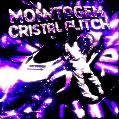 MONTAGEM CRISTAL GLITCH (Explicit)