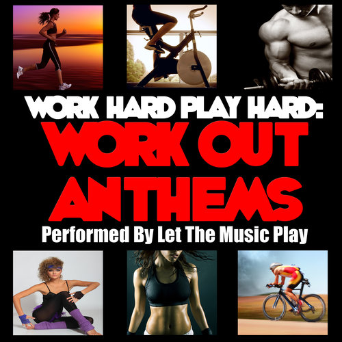 Work Hard Play Hard: Work out Anthems