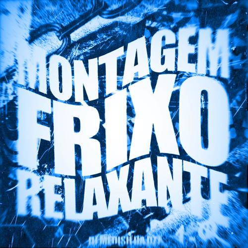MONTAGEM FRIXO RELAXANTE (DJ MEDISH)
