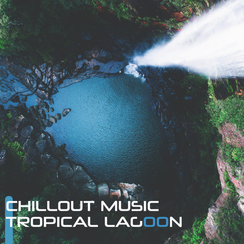 Chillout Music Tropical Lagoon: Best of 2019 Summer Electro Chill Music, Summer Vacation Memories, Sounds of Holiday Relaxation on the Tropical Beach, Lounge