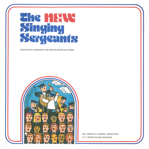 UNITED STATES AIR FORCE BAND AND SINGING SERGEANTS: New Singing Sergeants (The)