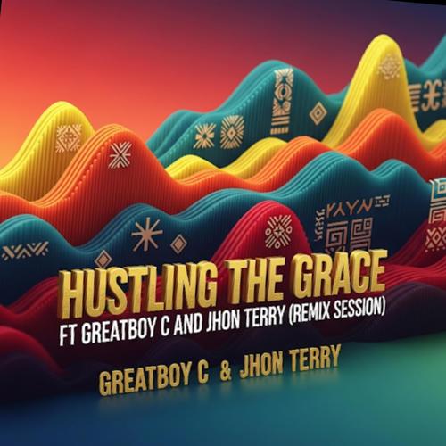 Hustling The Grace (feat. Greatboy C & John Terry) [Remix Session]