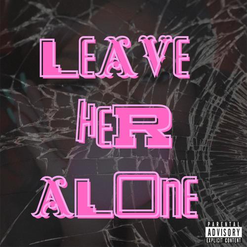 Leave Her Alone (Remix) [Explicit]