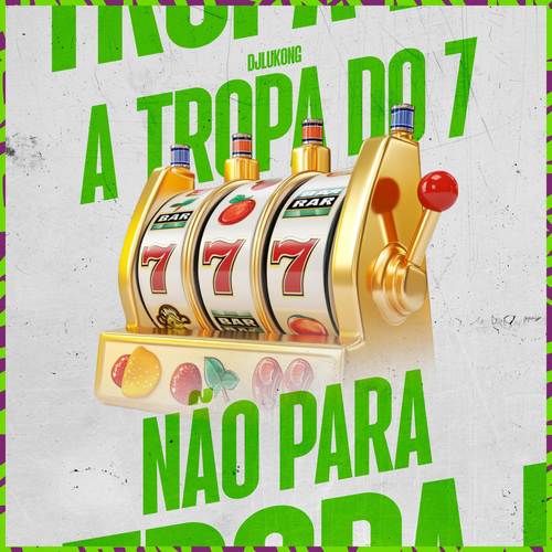 A TROPA DO 7 NAO PARA
