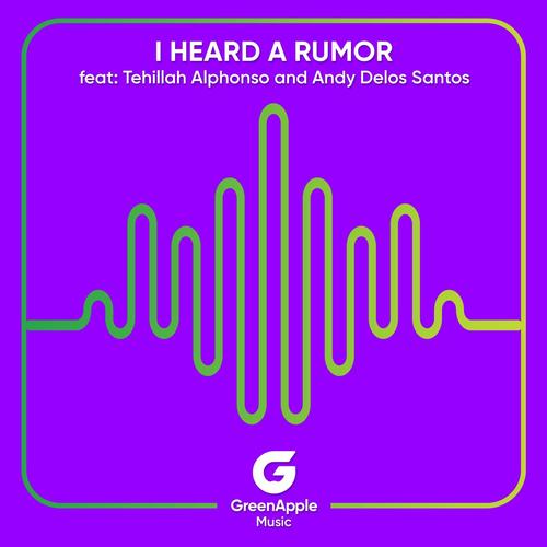 I Heard A Rumor (feat. Tehillah Alphonso & Andy Delos Santos)