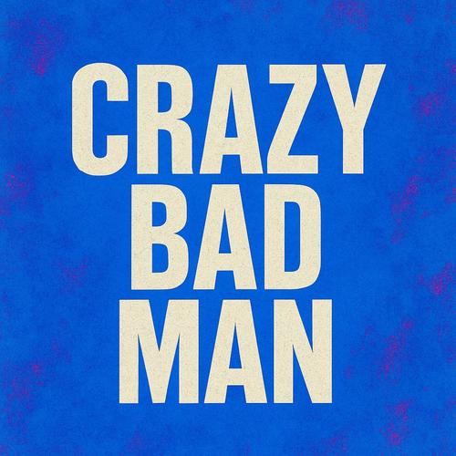 Crazy Bad Man
