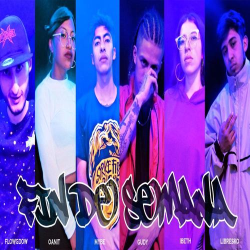 FIN DE SEMANA (feat. IBETH, Mybe, Libresko, Gudy, Flowdog & Oannit mc) [Explicit]