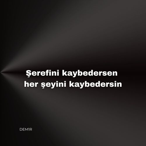 Şerefini kaybedersen her şeyini kaybedersin