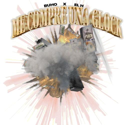 Me compre una glock (feat. EL H) [Explicit]