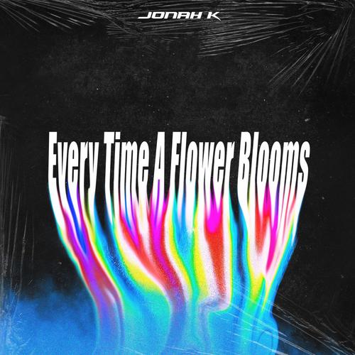 Every Time A Flower Blooms